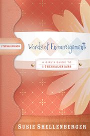 Words of encouragement : a girl's guide to 1 thessalonians cover image