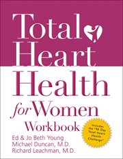 Total heart health for women workbook : achieving a total heart health lifestyle in 90 days cover image