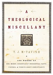 A Theological Miscellany : 160 Pages Of Odd, Merry, Essentially Inessential Facts, Figures, And Tidbits About Christianity cover image