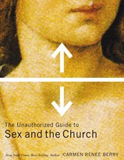 The unauthorized guide to sex and church cover image