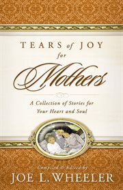 Tears of joy for mothers : a collection of stories for your heart and soul cover image