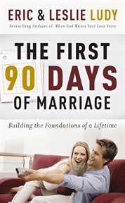 The first ninety days of marriage : laying the foundation for forever cover image