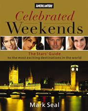 Celebrated weekends : the stars' guide to the most exciting destinations in the world cover image