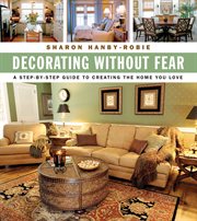 Decorating without fear : a step-by-step guide to creating the home you love cover image