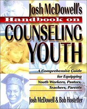 Josh McDowell's handbook on counseling youth : a comprehensive guide for equipping youth workers, pastors, teachers, and parents cover image
