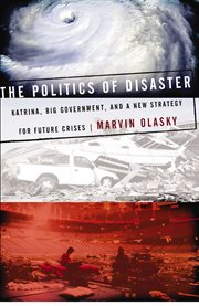 The politics of disaster. Katrina, Big Government, and A New Strategy for Future Crises cover image