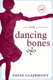 Dancing Bones : Living Lively In The Valley cover image
