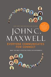 Everyone communicates, few connect : what the most effective people do differently cover image