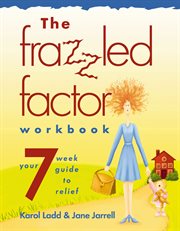 The frazzled factor workbook. Relief for Working Moms cover image