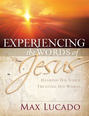 Experiencing the words of Jesus : hearing His voice, trusting His words cover image