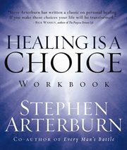 Healing is a choice workbook : ten decisions that will transform your life & ten lies that can prevent you from making them cover image