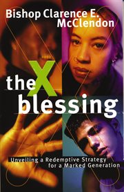 The x blessing. Unveiling God's Strategy for a Marked Generation cover image