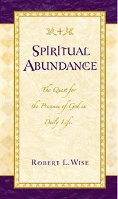 Spiritual Abundance : the Quest For The Presence Of God In Daily Life cover image