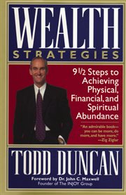 Wealth strategies : 9 1/2 steps to achieving physical, financial, and spiritual abundance cover image