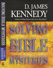 Solving Bible Mysteries : Unraveling The Perplexing And Troubling Passages Of Scripture cover image