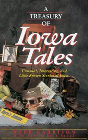 A treasury of iowa tales. Unusual, Interesting, and Little-Known Stories of Iowa cover image