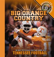 Big Orange country : the most spectacular sights & sounds of Tennessee football cover image