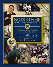 Notre Dame golden moments : twenty memorable events that shaped Notre Dame football cover image