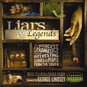 Liars and legends. The Weirdest, Strangest, and Most Interesting Stories from the South cover image