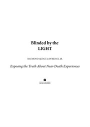 Blinded by the light : exposing the truth about new death experiences cover image