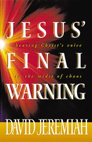 Jesus' final warning : hearing the Savior's voice in the midst of chaos cover image