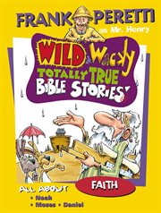 Wild & wacky totally true Bible stories : all about faith cover image