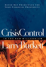 Crisis control in the new millennium : seven key principles for your financial prosperity cover image