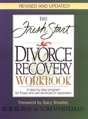 The Fresh Start divorce recovery workbook : a step-by-step program for those who are divorced or separated cover image