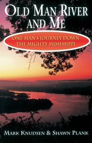 Old Man River & me : one man's journey down the mighty Mississippi cover image