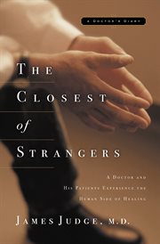 The Closest Of Strangers : a Doctor And His Patients Experience The Human Side Of Healing cover image