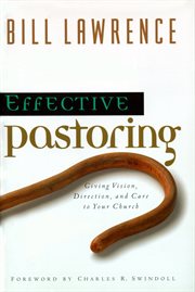 Effective pastoring : giving vision, direction, and care to your church cover image