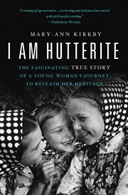 I am Hutterite : the fascinating true story of a young woman's journey to reclaim her heritage cover image