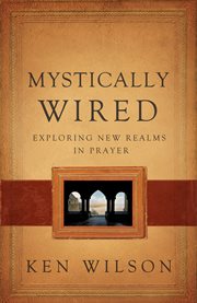 Mystically wired : exploring new realms in prayer cover image