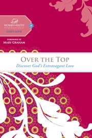 Over the top. Discover God's Extravagant Love cover image