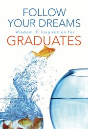 Follow your dreams. Wisdom and Inspiration for Graduates cover image