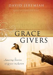 Grace givers : stories of people who have been captured by grace and are sharing it with the world cover image