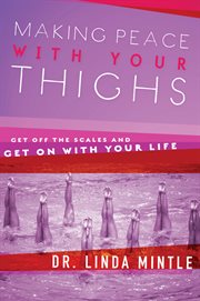 Making peace with your thighs : get off the scales and get on with your life cover image
