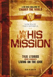 My life, his mission. A Six Week Challenge to Change the World cover image
