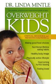 Overweight kids. Spiritual, Behavioral and Preventative Solutions cover image