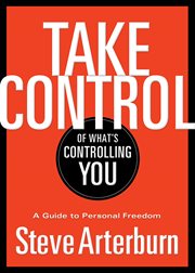 Take control of what's controlling you. A Guide to Personal Freedom cover image