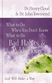 What to do when you don't know what to do : bad habits & addictions cover image