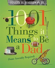 1001 things it means to be a dad : (some assembly required) cover image