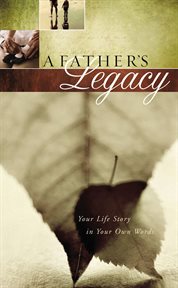 A Father's Legacy : Your Life Story In Your Own Words cover image