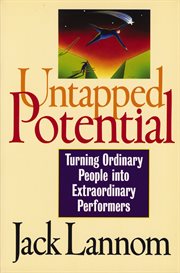 Untapped potential. Turning Ordinary People into Extraordinary Performers cover image