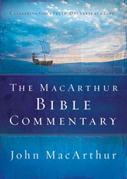 The MacArthur Bible commentary : unleashing God's truth, one verse at a time cover image