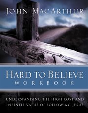 Hard To Believe Workbook : the High Cost And Infinite Value Of Following Jesus cover image