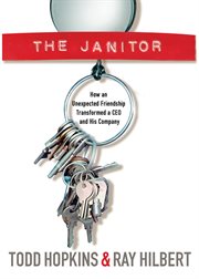 The janitor : how an unexpected friendship transformed a CEO and his company cover image