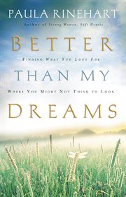 Better than my dreams : finding what you long for where you might not think to look cover image