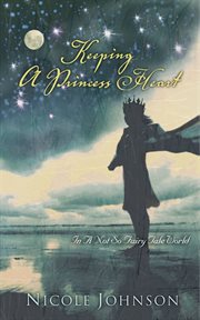 Keeping A Princess Heart : In A Not-So-Fairy-Tale World cover image