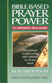 Bible-Based Prayer Power : Using Relevant Scripture To Pray With Confidence For All Your Needs cover image